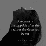 A woman is unstoppable after she realizes she deserves better