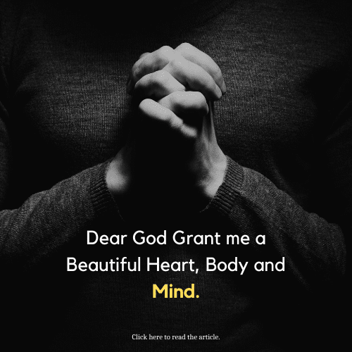 Dear God Grant me a Beautiful Heart, Body and Mind