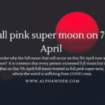 Full pink super moon on 7th April