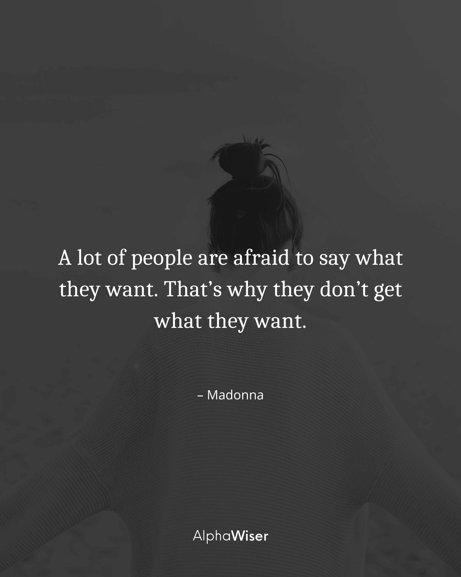 A lot of people are afraid to say what they want. That’s why they don’t get what they want.