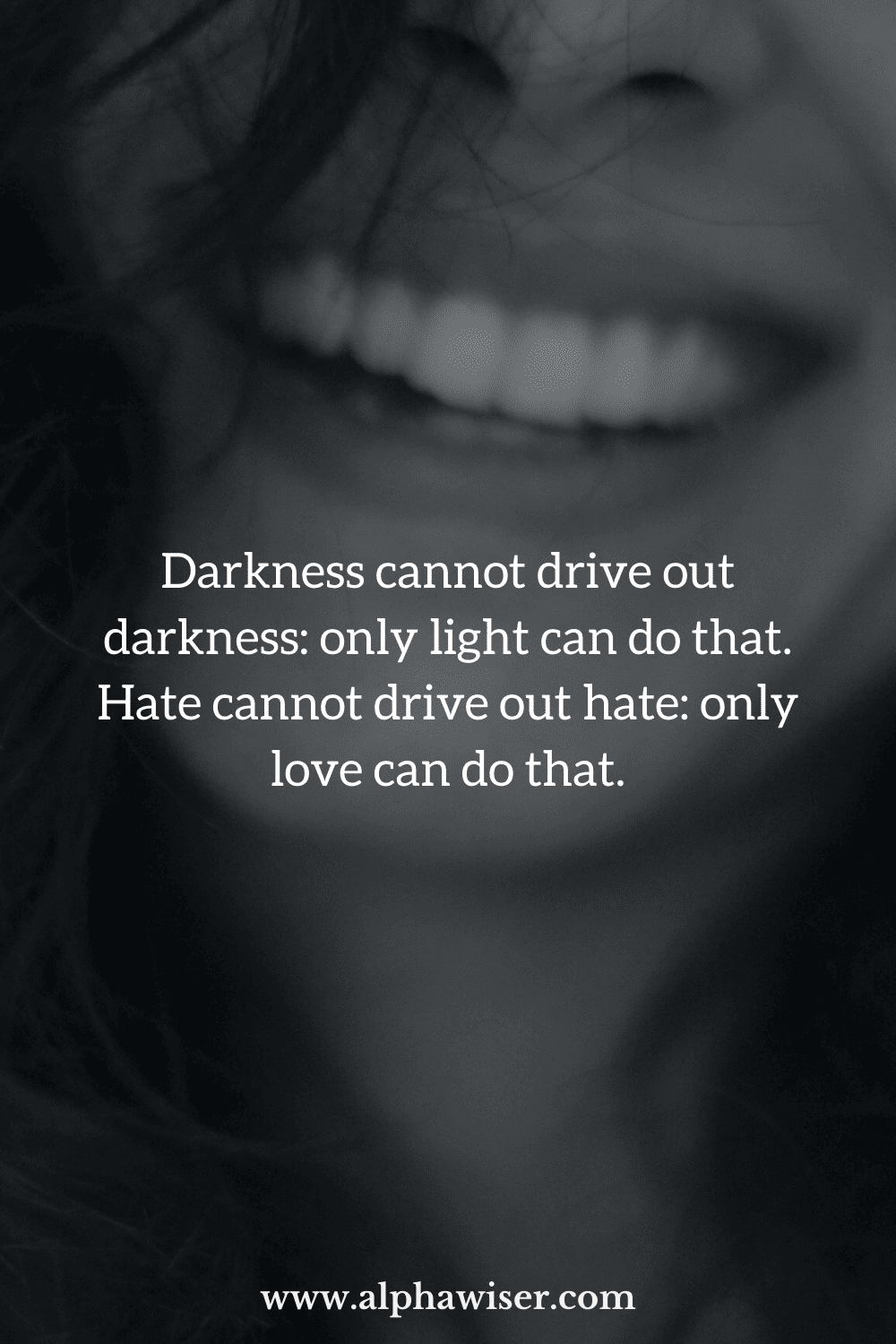 Darkness cannot drive out darkness_ only light can do that. Hate cannot drive out hate_ only love can do that.
