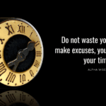 Do not waste your time to make excuses, you can control your time