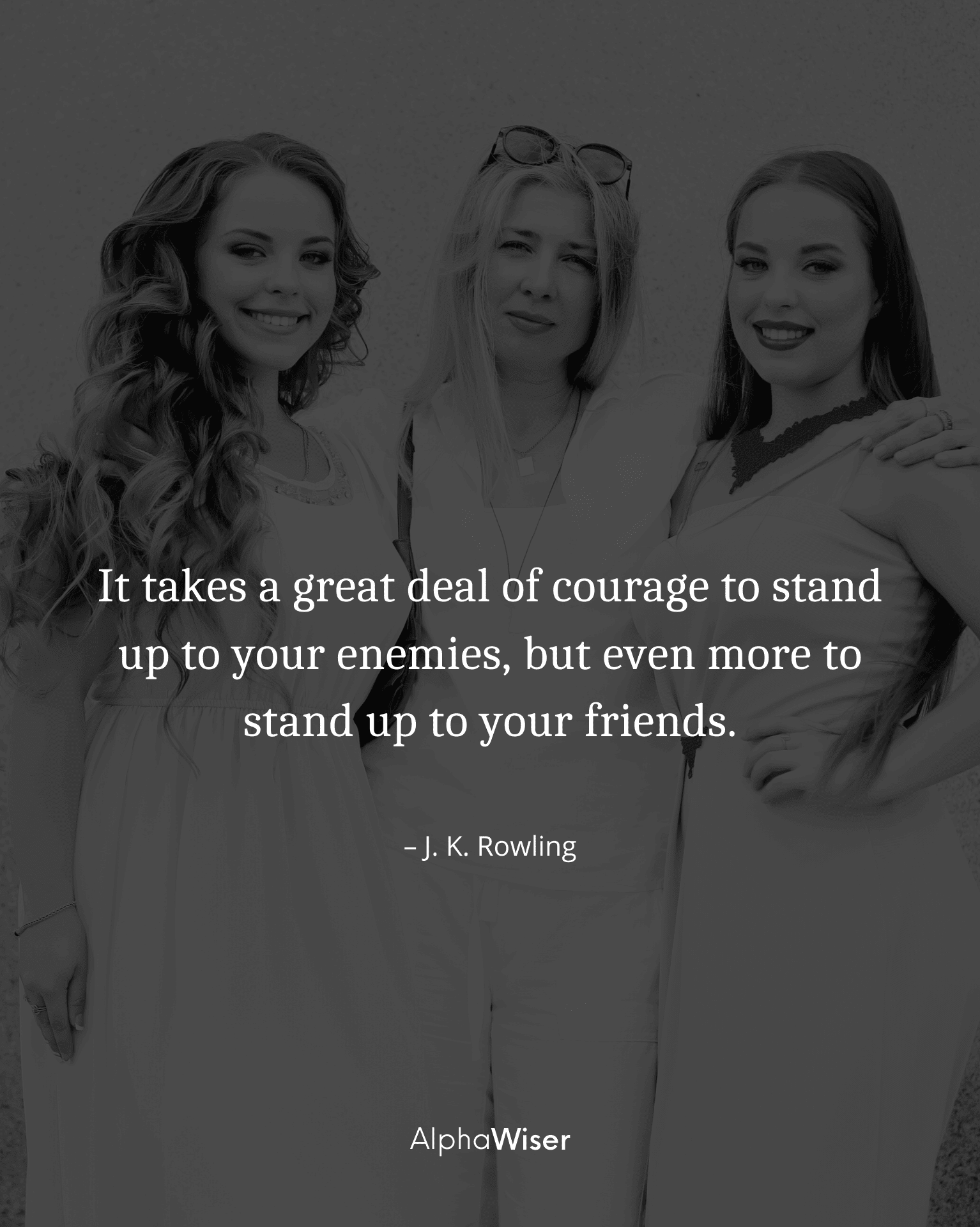 It takes a great deal of courage to stand up to your enemies, but even more to stand up to your friends.