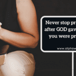 Never stop praying even after GOD gave you what you were praying for.