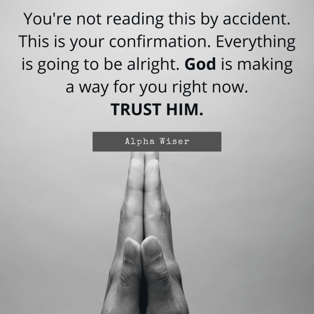 You're not reading this by accident. This is your confirmation. Everything is going to be alright. God is making a way for you right now.