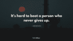 It's hard to beat a person who never gives up