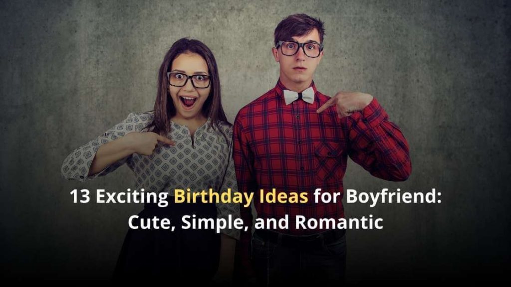 13 Exciting Birthday Ideas for Boyfriend Cute, Simple, and Romantic.