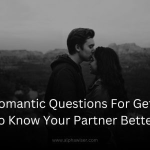 21 Romantic Questions For Getting to Know Your Partner Better