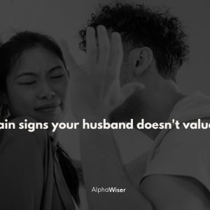 husband doesn’t value you.