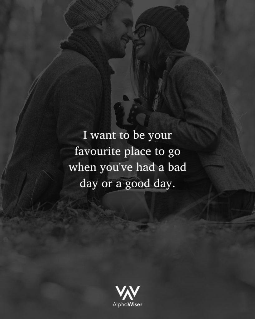 I want to be your favorite place to go when you've had a bad day or a good day.