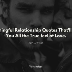 Meaningful Relationship Quotes That’ll Give You All the True feel of Love