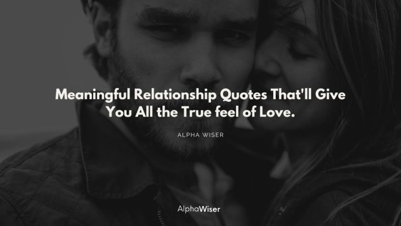 Meaningful Relationship Quotes That’ll Give You All the True feel of Love