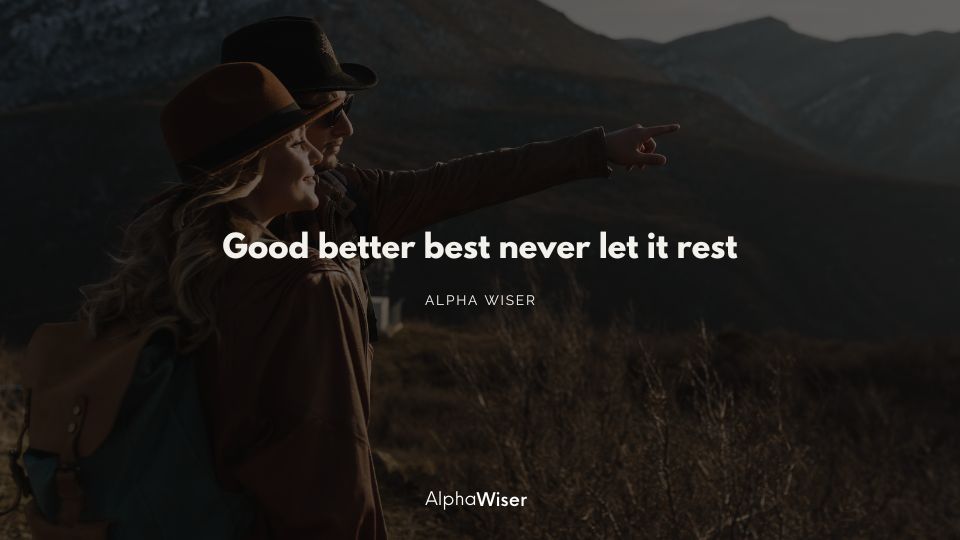 Good better best never let it rest