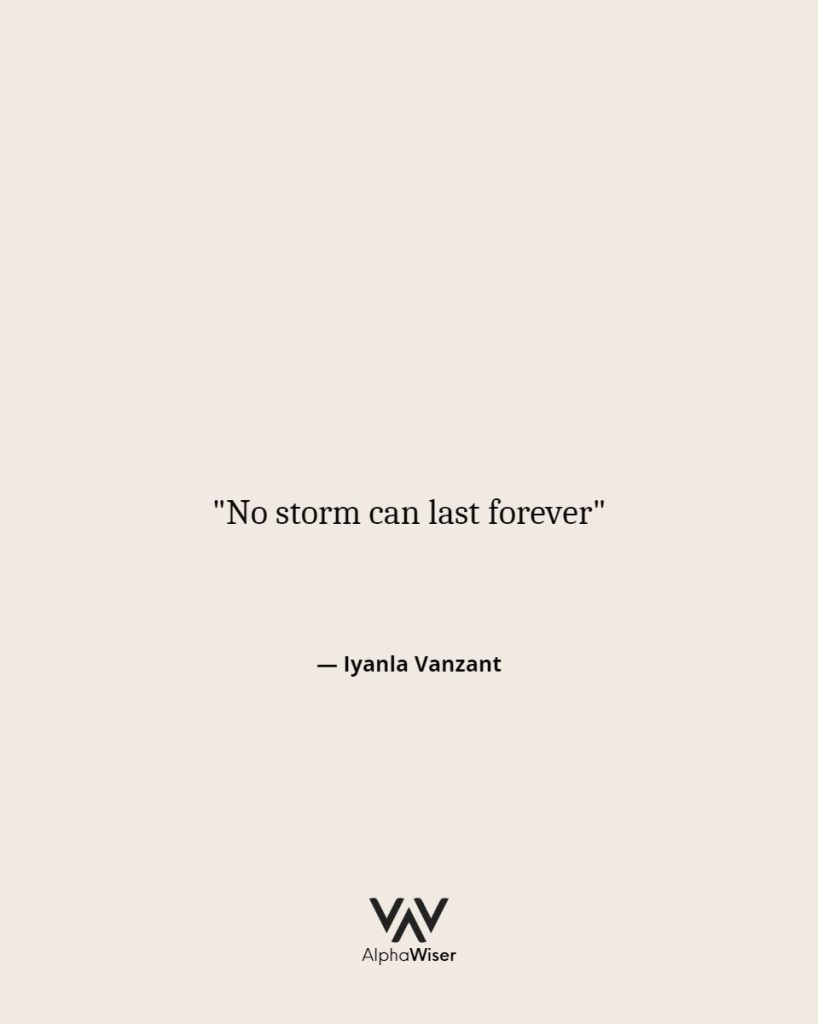 "No storm can last forever" ― Iyanla Vanzan