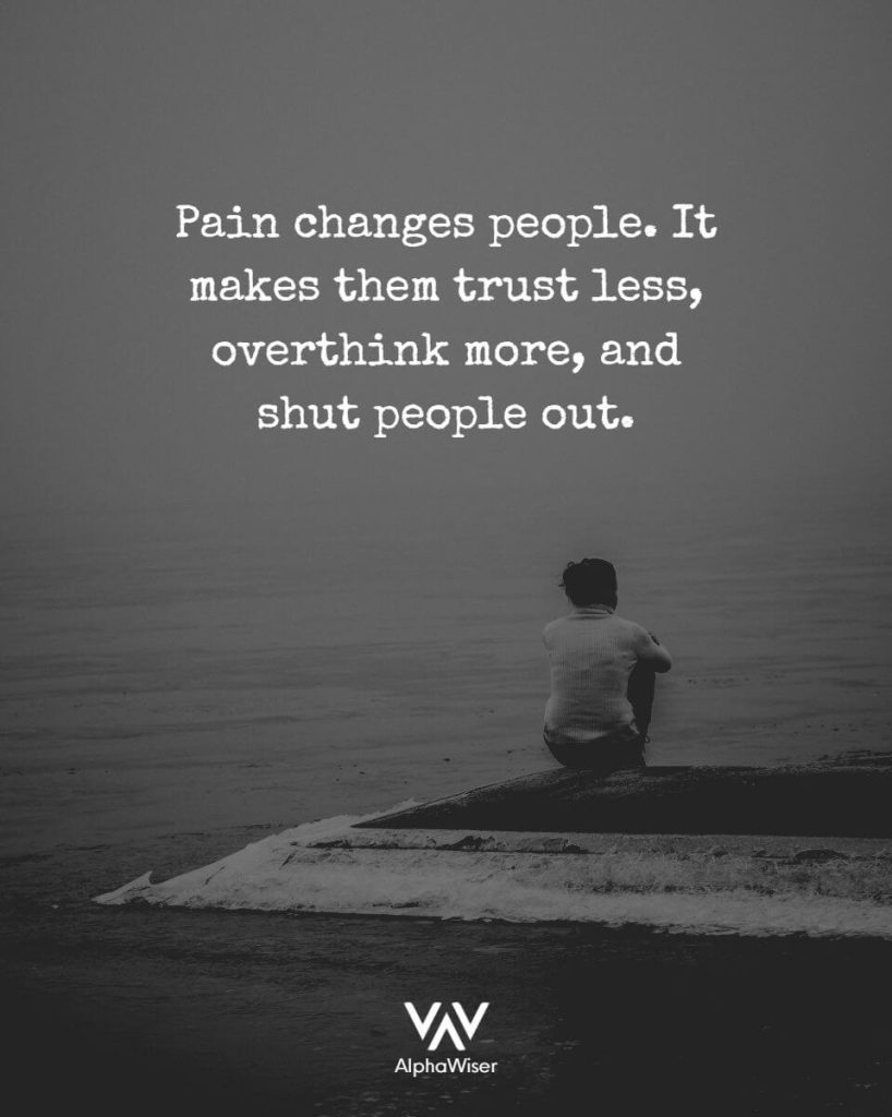 Pain changes people. It makes them trust less, overthink more, and shut people out.