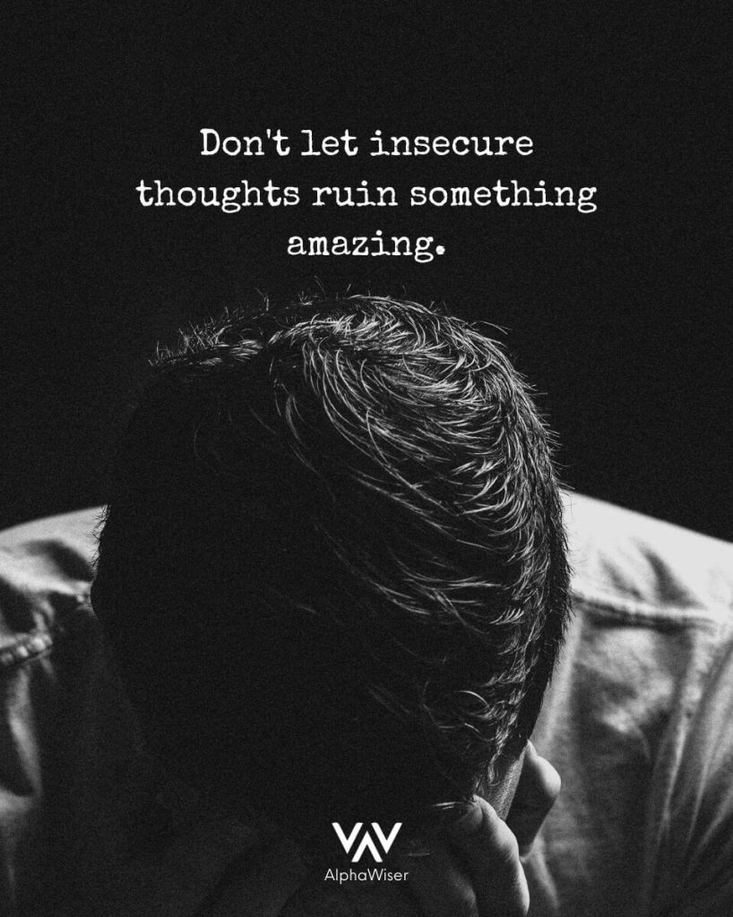 Don't let insecure thoughts ruin something amazing.