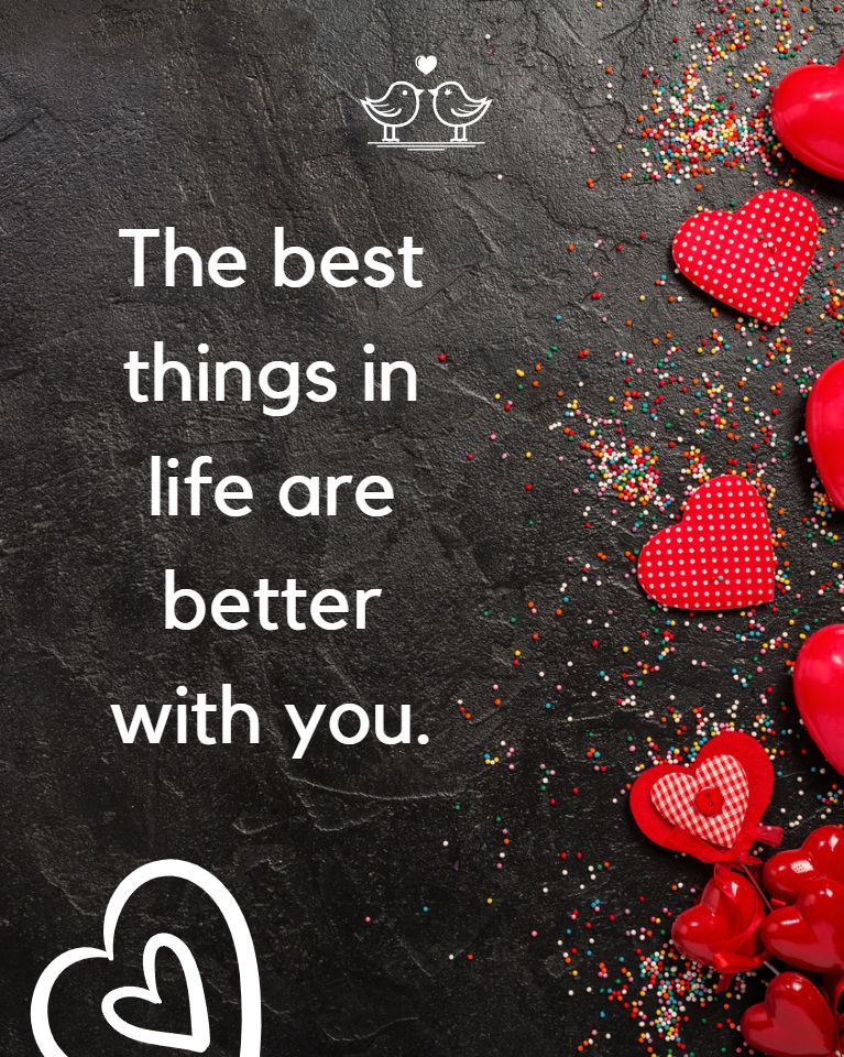 The best things in life are better with you.