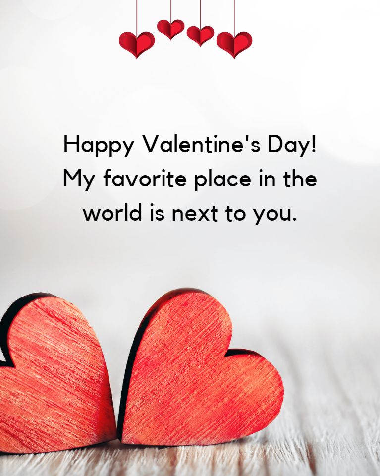 Happy Valentine’s Day! My favorite place in the world is next to you.