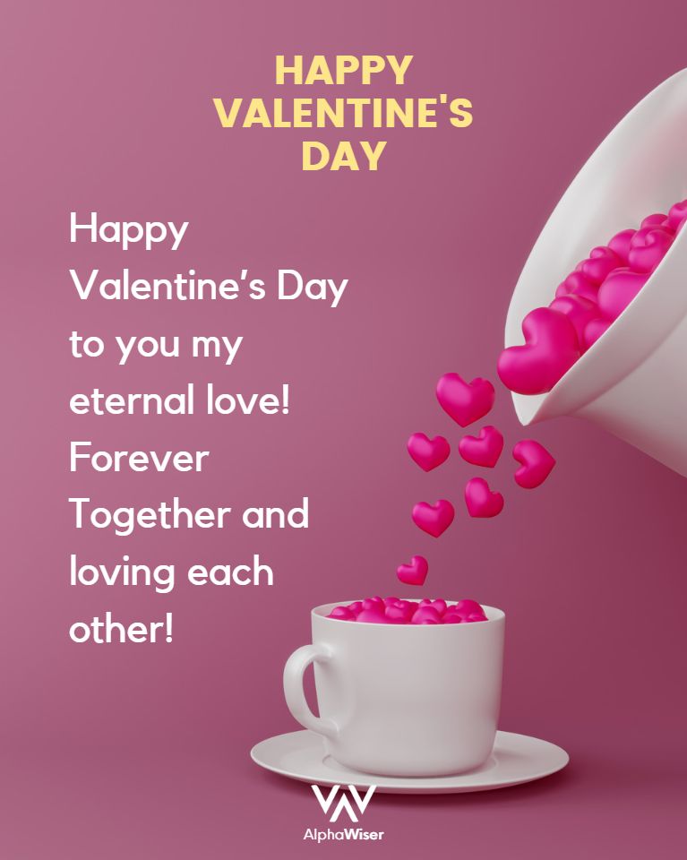 Happy Valentine's Day to you my eternal love! Forever Together and loving each other!