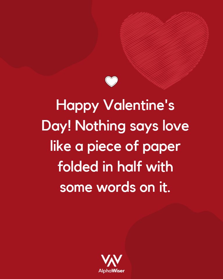 Happy Valentine’s Day! Nothing says love like a piece of paper folded in half with some words on it.