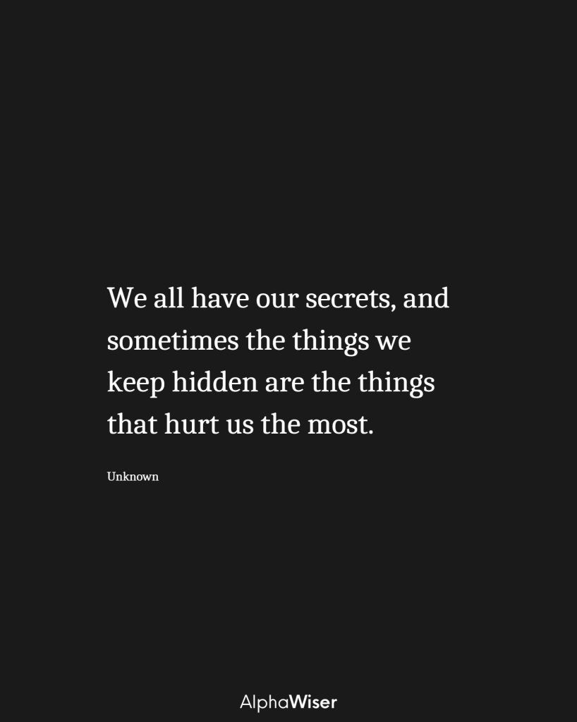 We all have our secrets, and sometimes the things we keep hidden are the things that hurt us the most.
